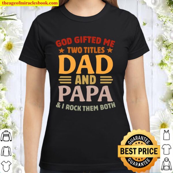 Vintage God Gifted Me Two Titles Dad And Papa I Rock Them Both Funny F Classic Women T-Shirt