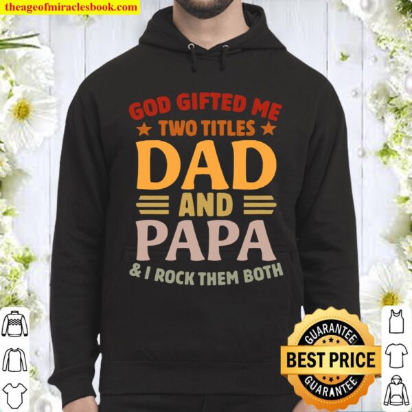 Vintage God Gifted Me Two Titles Dad And Papa I Rock Them Both Funny F Hoodie