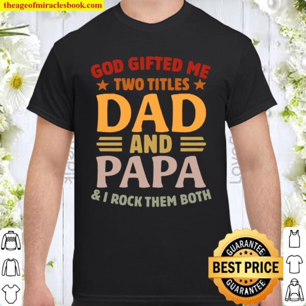 Vintage God Gifted Me Two Titles Dad And Papa I Rock Them Both Funny F Shirt
