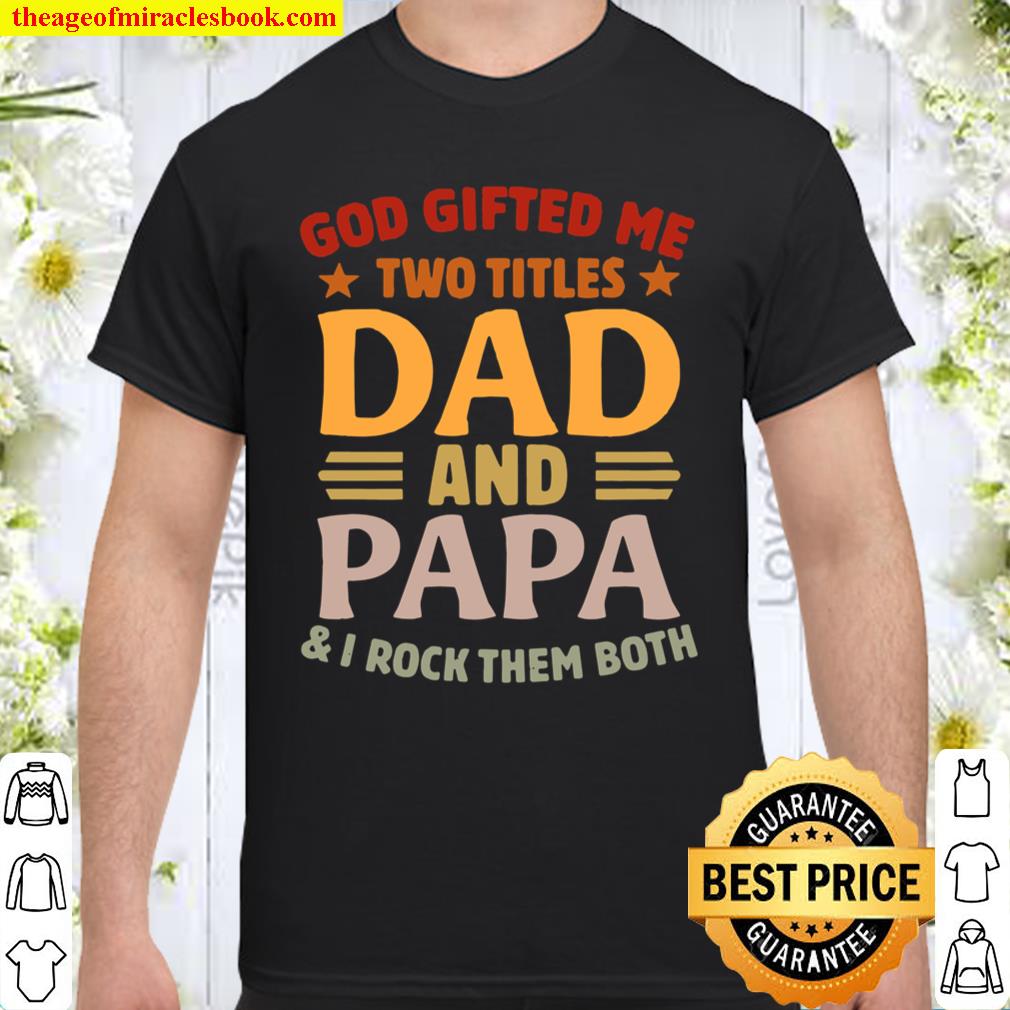 Vintage God Gifted Me Two Titles Dad And Papa I Rock Them Both Funny Father’s Day shirt, hoodie, tank top, sweater