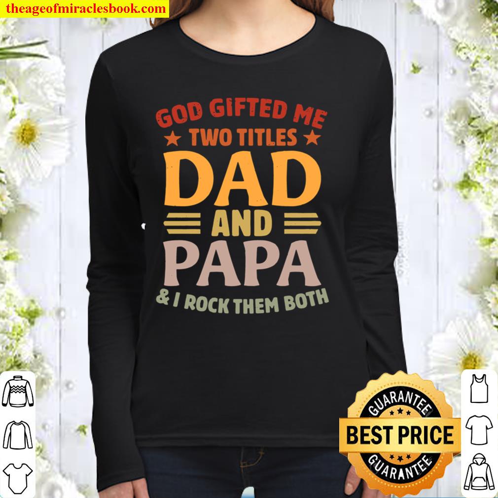Vintage God Gifted Me Two Titles Dad And Papa I Rock Them Both Funny F Women Long Sleeved