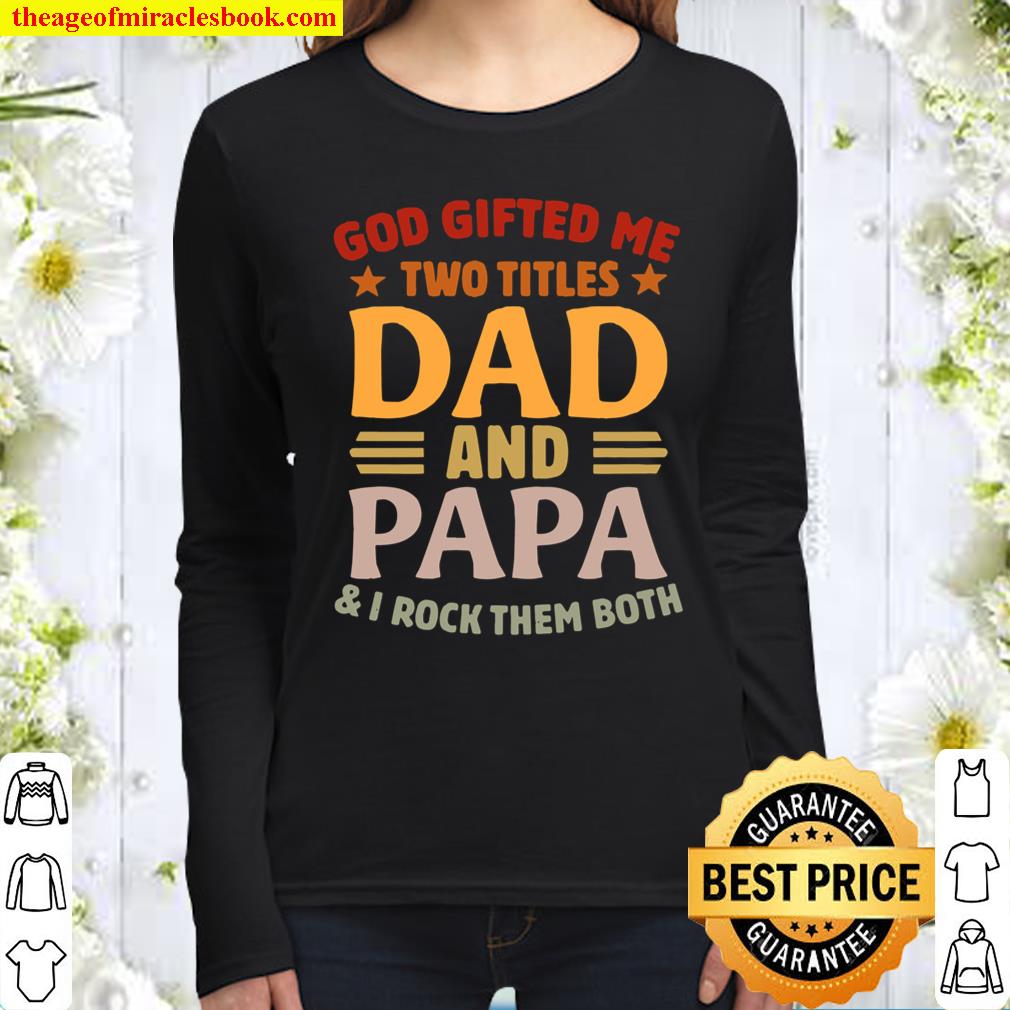 Vintage God Gifted Me Two Titles Dad And Papa I Rock Them Both Funny F Women Long Sleeved