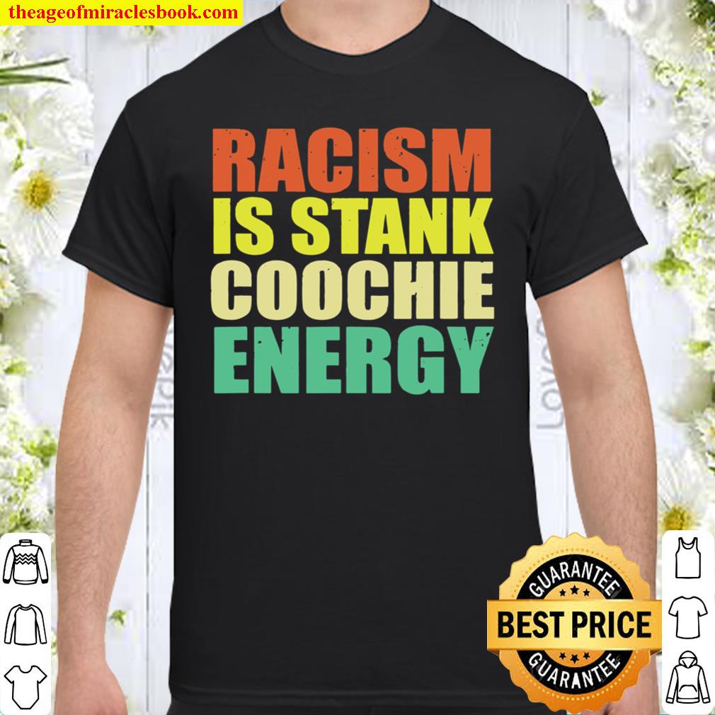 Vintage Racism Is Stank Coochie Energy limited Shirt, Hoodie, Long Sleeved, SweatShirt