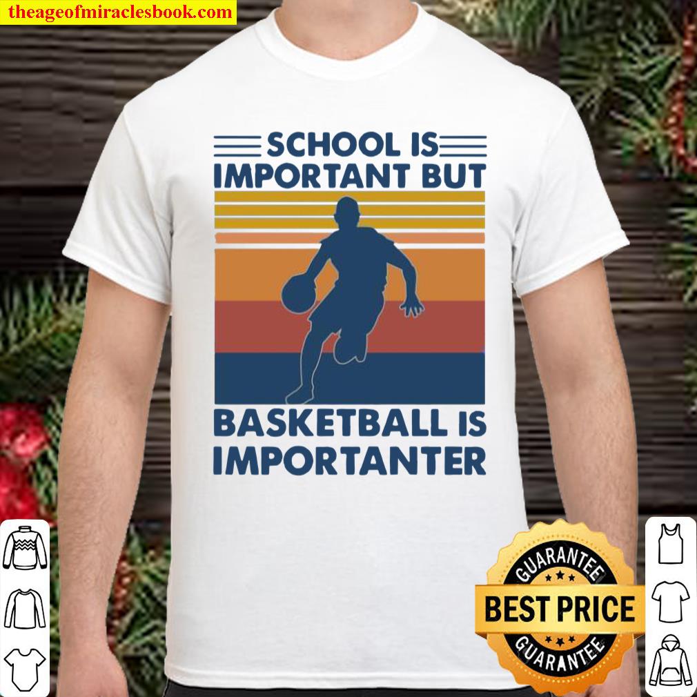Vintage School is important but basketball is importanter shirt, hoodie, tank top, sweater
