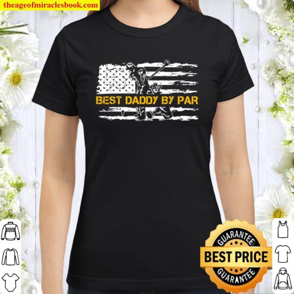 Vintage Us American Flag Best Daddy By Par Golfer Silhouette Classic Women T-Shirt