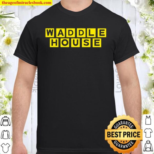 Waddle house Shirt