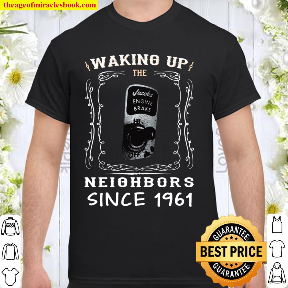Waking Up The Engine Brake Neighbors Since 1961 limited Shirt, Hoodie, Long Sleeved, SweatShirt