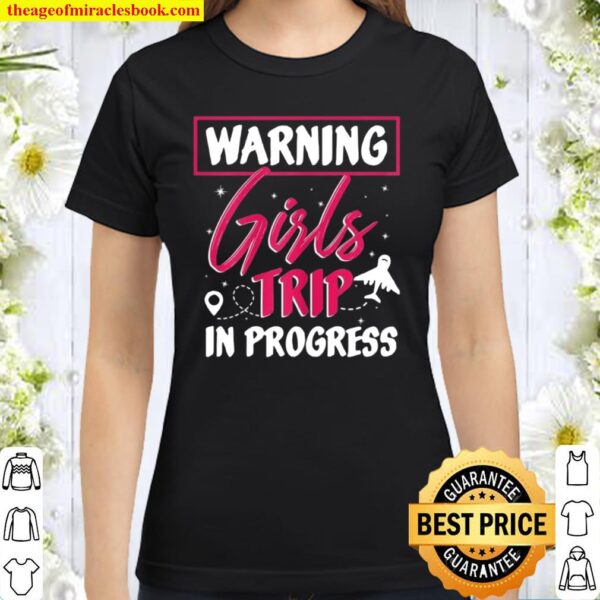 Warning Girls Trip In Progress Travel Destination Tourist Classic Women T-Shirt