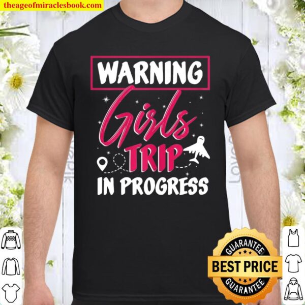 Warning Girls Trip In Progress Travel Destination Tourist Shirt