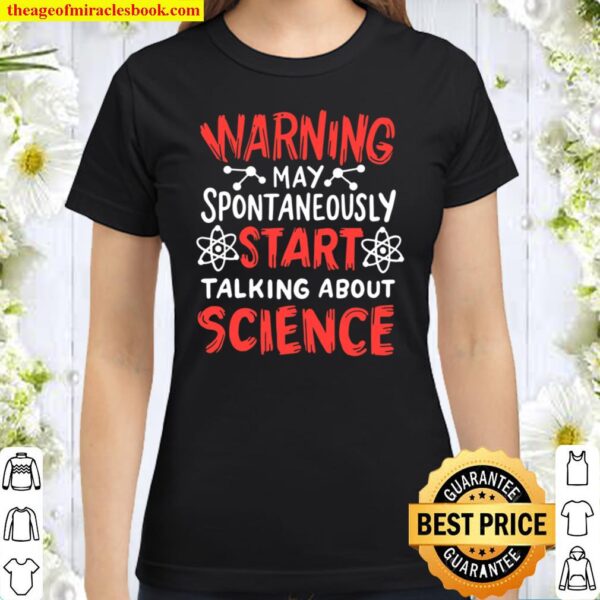 Warning May Spontaneously Start Talking About Science Classic Women T-Shirt