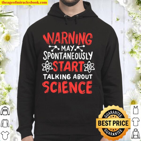 Warning May Spontaneously Start Talking About Science Hoodie