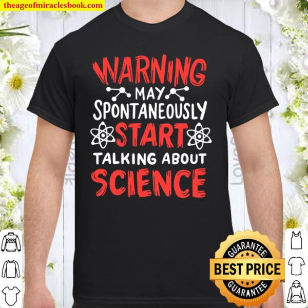Warning May Spontaneously Start Talking About Science Shirt