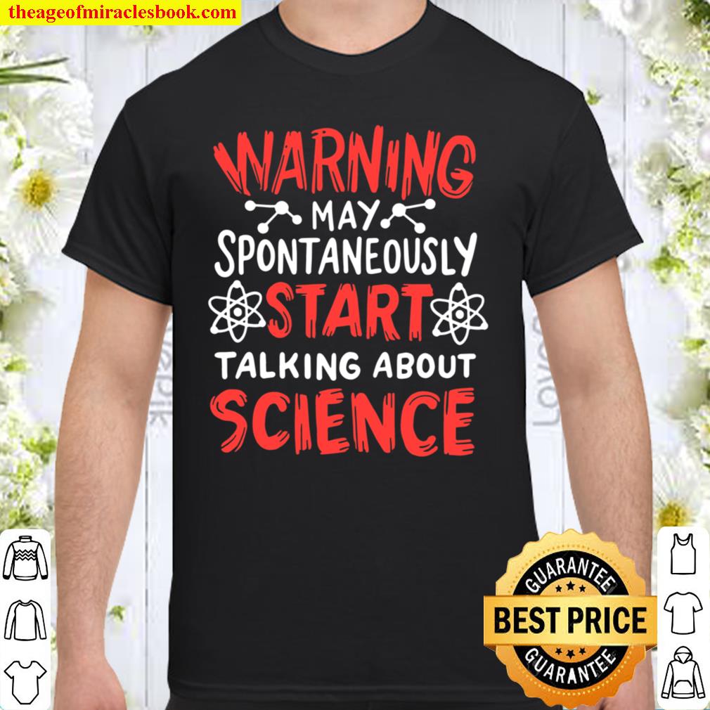 Warning May Spontaneously Start Talking About Science new Shirt, Hoodie, Long Sleeved, SweatShirt