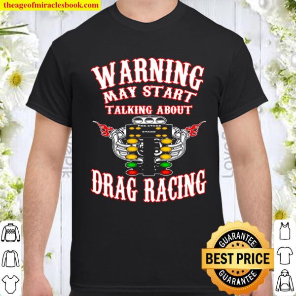 Warning May Start Talking About Drag Racing Shirt