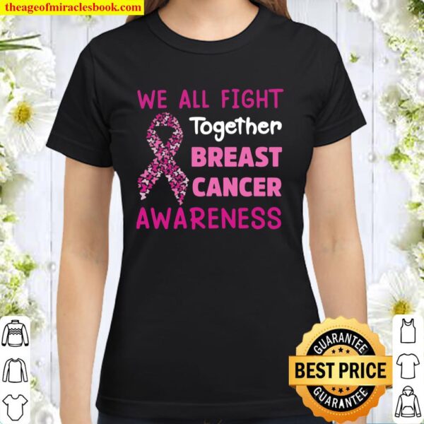 We All Fight Together Gift Breast Cancer Awareness Butterflies Pink Ri Classic Women T-Shirt