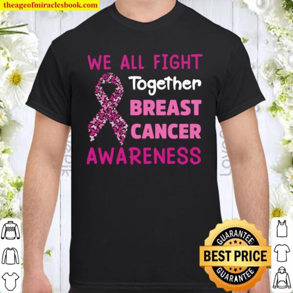 We All Fight Together Gift Breast Cancer Awareness Butterflies Pink Ri Shirt