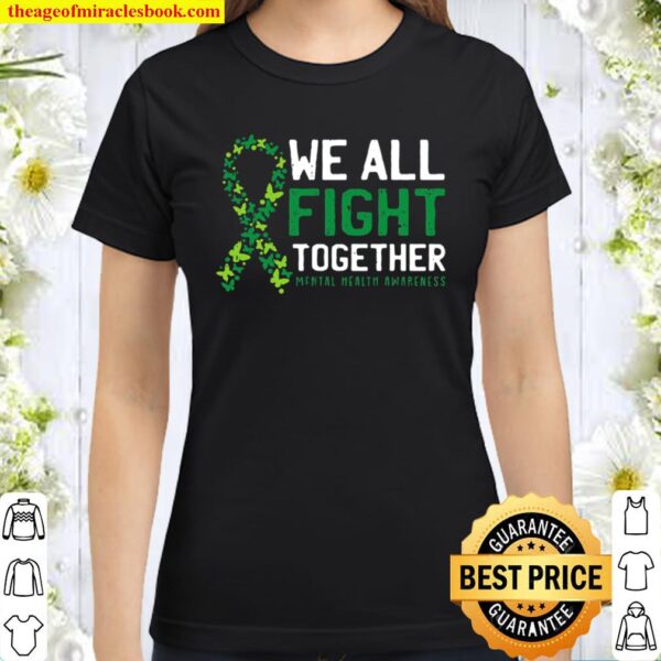 We All Fight Together Mental Health Awareness Green Ribbon Classic Women T-Shirt
