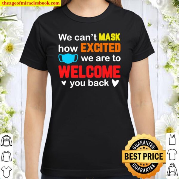 We Can’t Mask How Excited We Are Welcome You Back Teacher Classic Women T-Shirt