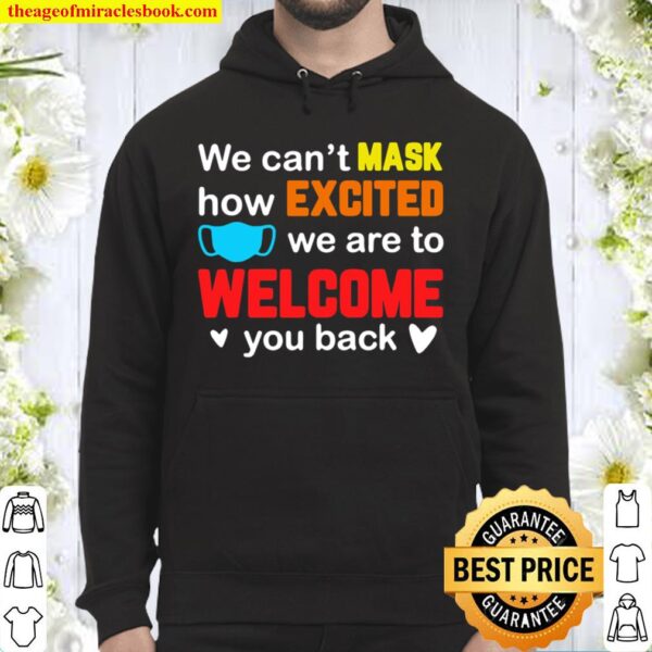 We Can’t Mask How Excited We Are Welcome You Back Teacher Hoodie
