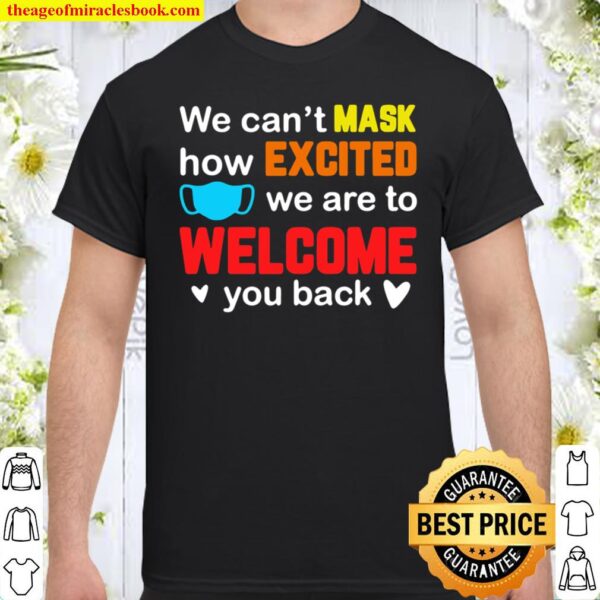 We Can’t Mask How Excited We Are Welcome You Back Teacher Shirt