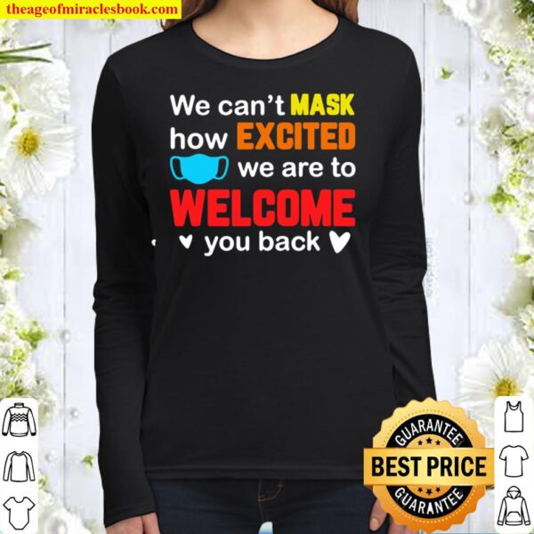 We Can’t Mask How Excited We Are Welcome You Back Teacher Women Long Sleeved