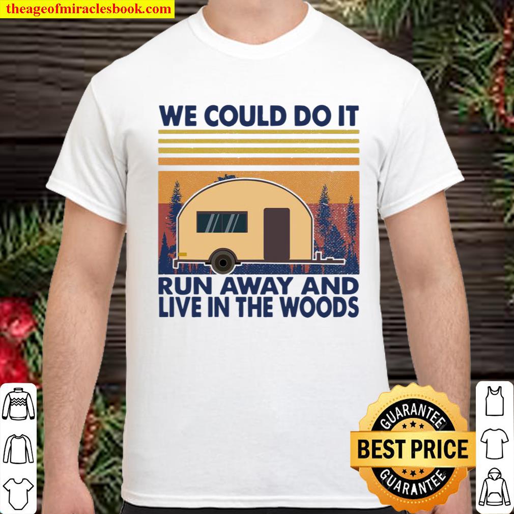 We could do it run away and live the woods vintage shirt, hoodie, tank top, sweater