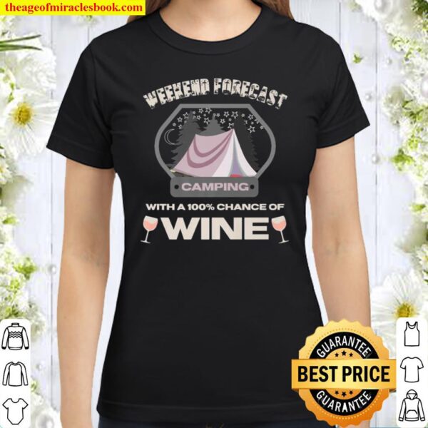 Weekend Forecast Camping With A Chance Of Wine Stars Classic Women T-Shirt