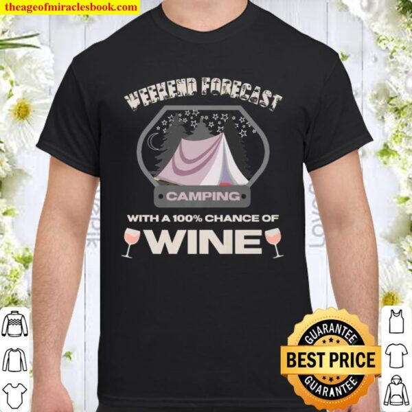 Weekend Forecast Camping With A Chance Of Wine Stars Shirt