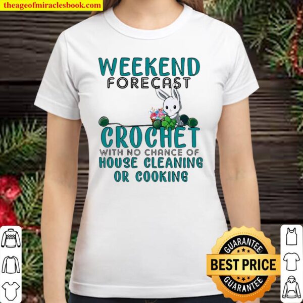 Weekend Forecast Crochet With No Chance Of House Cleaning Or Cooking Classic Women T-Shirt