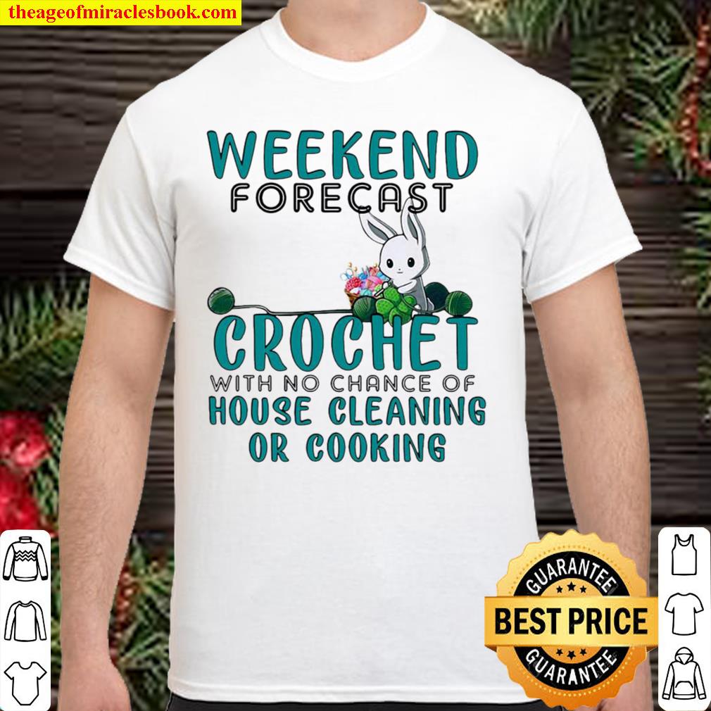 Weekend Forecast Crochet With No Chance Of House Cleaning Or Cooking new Shirt, Hoodie, Long Sleeved, SweatShirt
