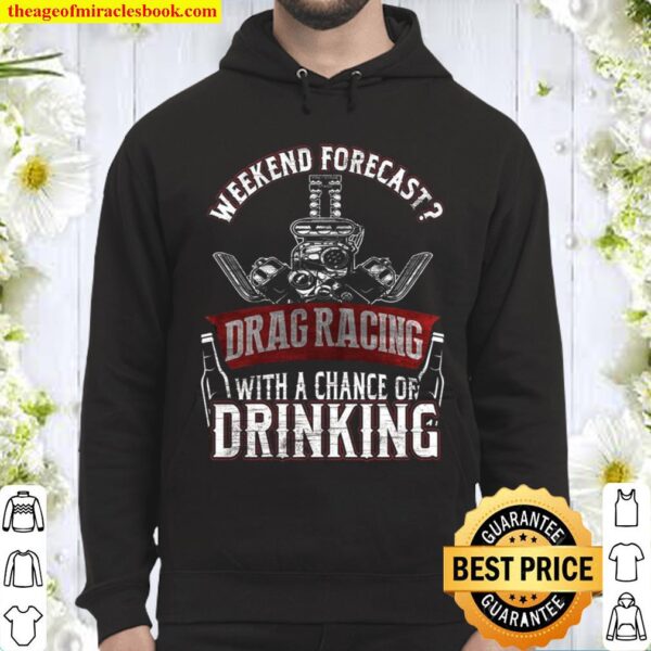 Weekend Forecast Drag Racing With A Chance Of Drinking Hoodie