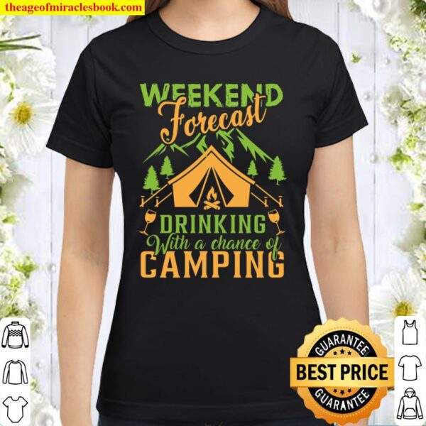 Weekend Forecast Drinking With a Chance of Camping Classic Women T-Shirt