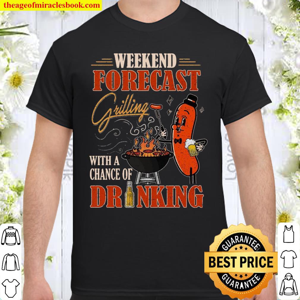 Weekend Forecast Grilling With A Change Of Drinking shirt, hoodie, tank top, sweater