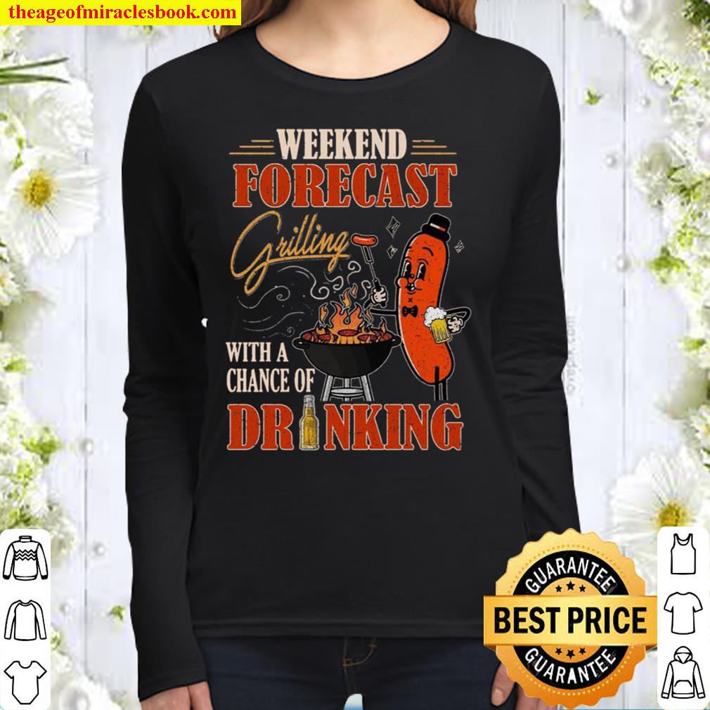 Weekend Forecast Grilling With A Change Of Drinking Women Long Sleeved