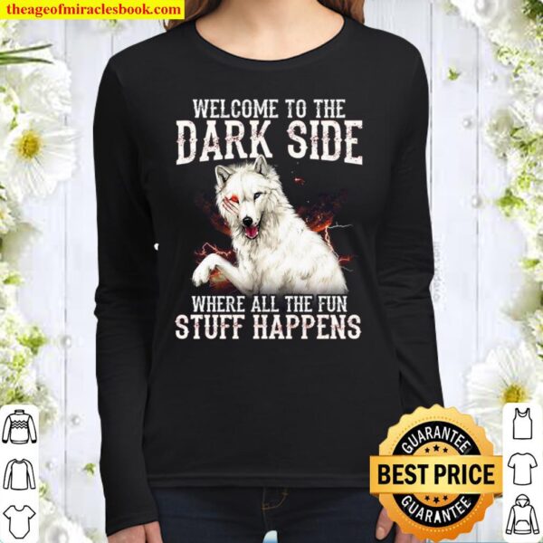 Welcome To The Dark Side Where All The Fun Stuff Happens Women Long Sleeved
