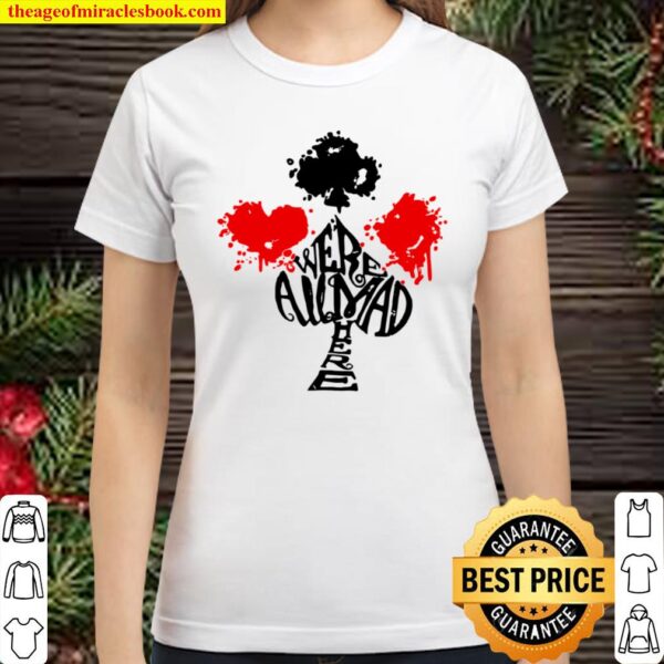 We’re All Mad Here Alice In Wonderland Cards Tee Classic Women T-Shirt