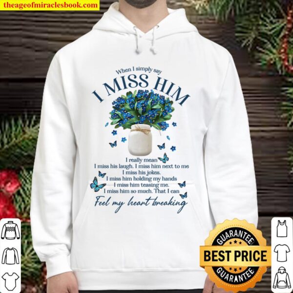 When I Simply Say I Miss Him I Really Mean I Miss His Laugh I Miss Him Hoodie