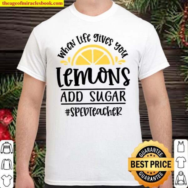 When Life Gives You Lemons Add Sugar Sped Teacher Shirt