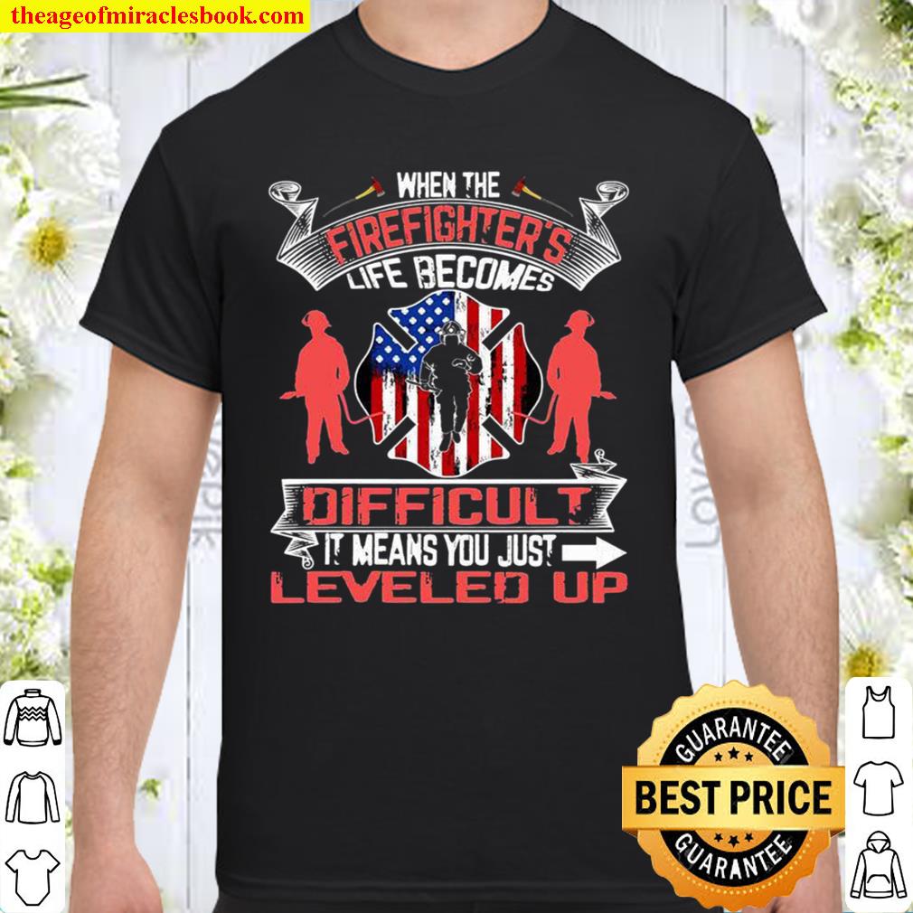 When The Firefighter’s Life Becomes Difficult It Means You Just Leveled Up hot Shirt, Hoodie, Long Sleeved, SweatShirt