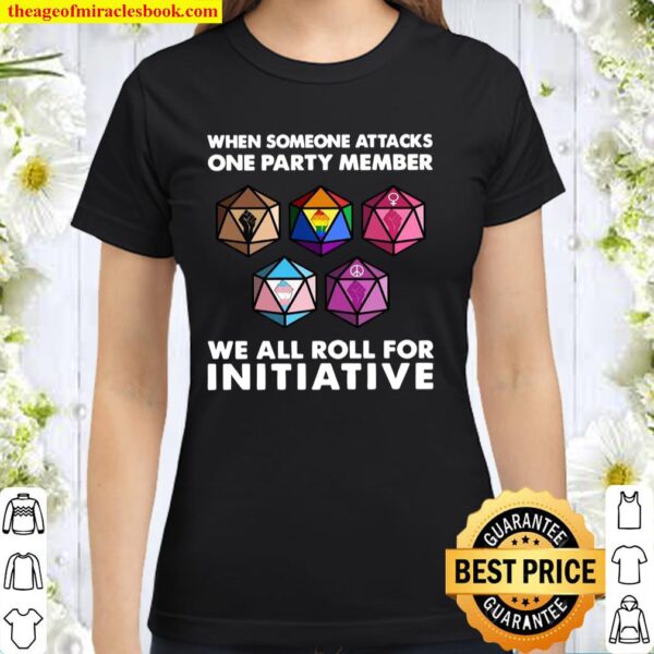When someone attacks one party member we all roll for initiative Classic Women T-Shirt