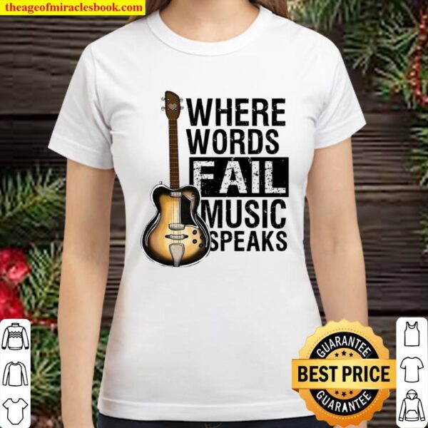 Where Words Fail Music Speaks Classic Women T-Shirt