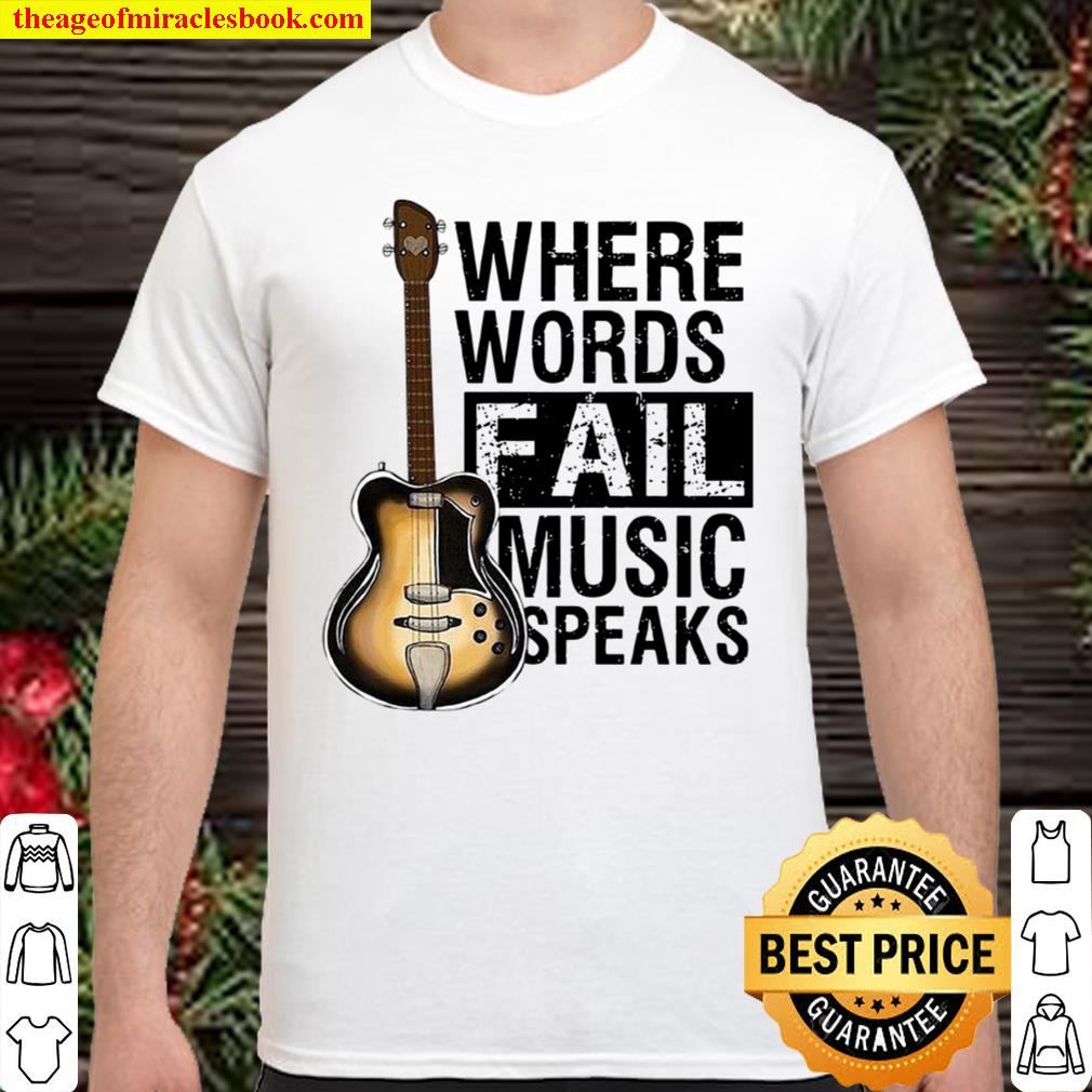 Where Words Fail Music Speaks limited Shirt, Hoodie, Long Sleeved, SweatShirt