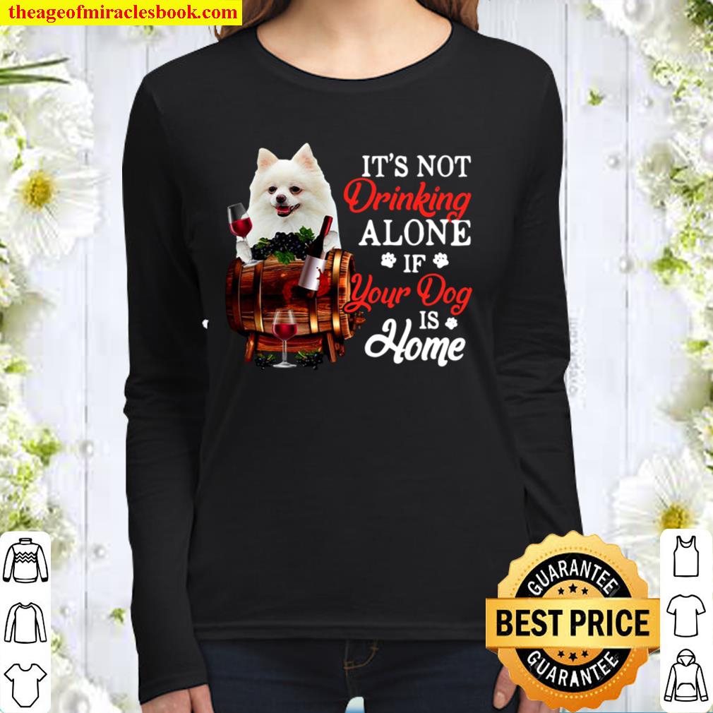 White Pomeranian It’s Not Drinking Alone If Your Dog Is Home Women Long Sleeved