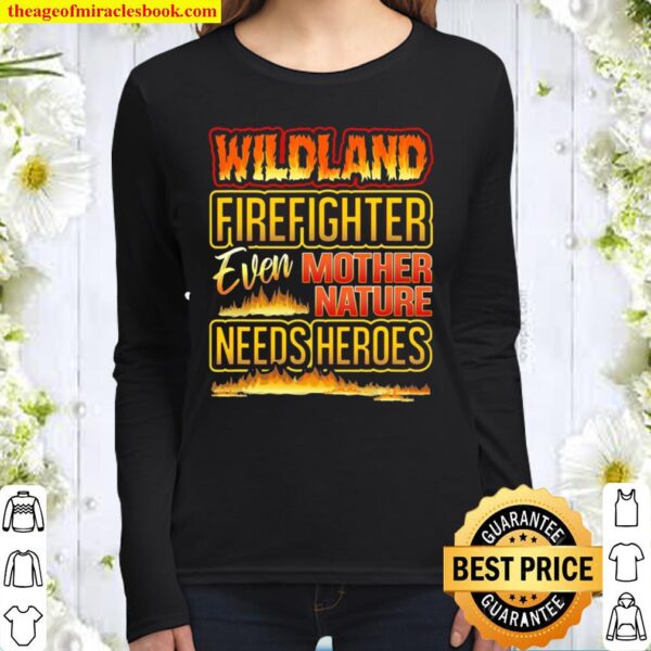 Wildland Firefighter Quote Even Mother Nature Needs Heroes Women Long Sleeved