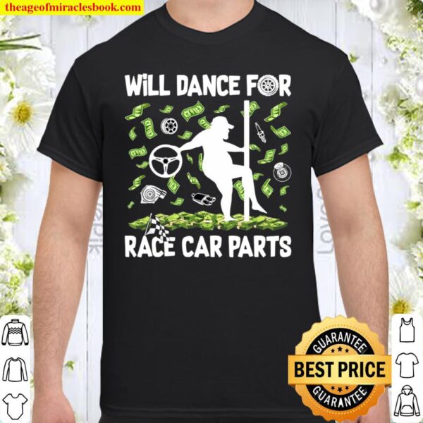 Will Dance For Race Car Parts Shirt