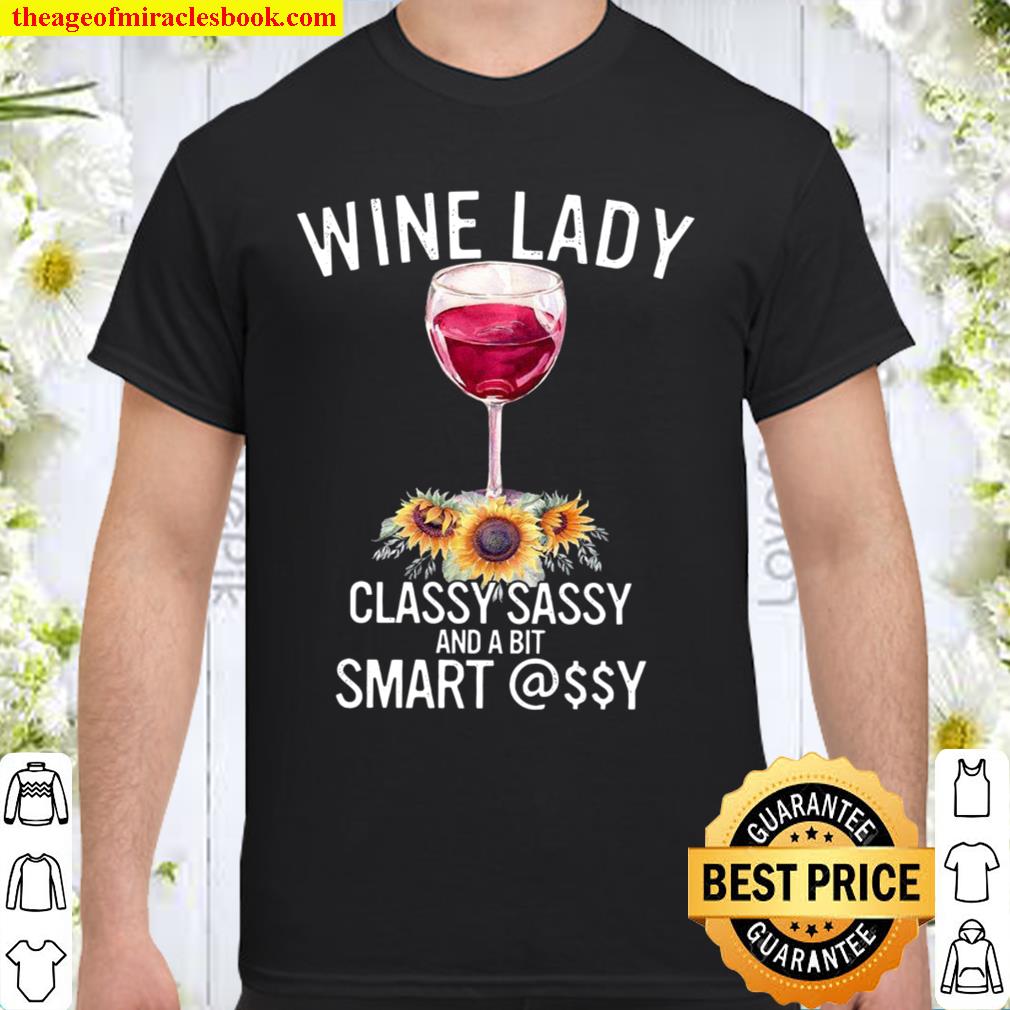Wine Lady Classy Sassy And A Bit Smart Assy limited Shirt, Hoodie, Long Sleeved, SweatShirt