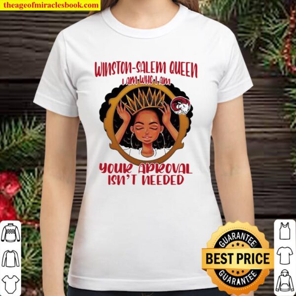 Winston Salem Queen I Am Who I Am Your Aproval Isn’t Needed Black Girl Classic Women T-Shirt