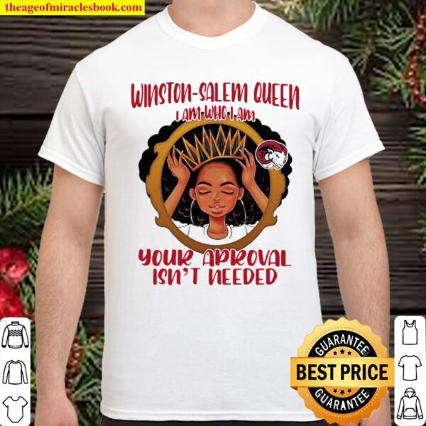 Winston Salem Queen I Am Who I Am Your Aproval Isn’t Needed Black Girl Shirt