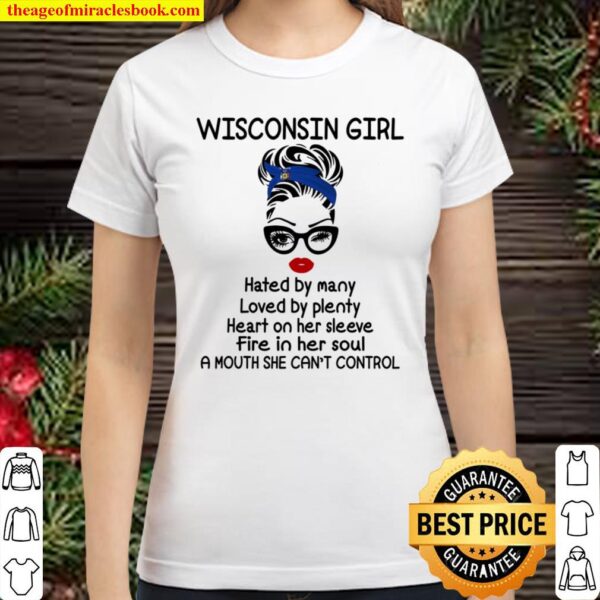 Wisconsin Girl Hated By Many Loved By Plenty Heart On Her Sleeve Fire Classic Women T-Shirt