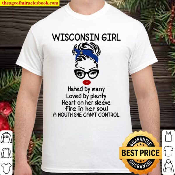 Wisconsin Girl Hated By Many Loved By Plenty Heart On Her Sleeve Fire Shirt